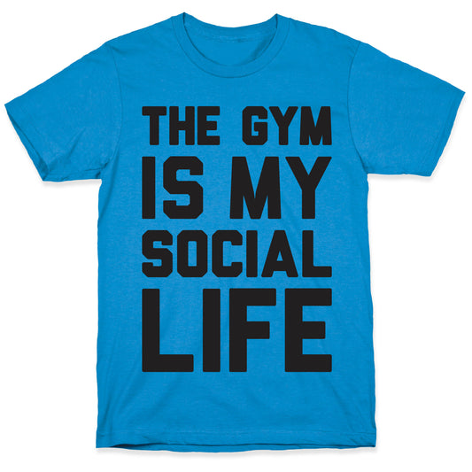 The Gym Is My Social Life T-Shirt