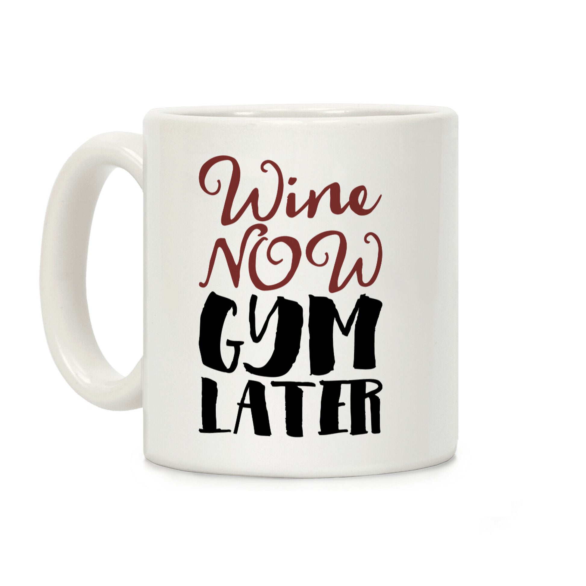 Wine Now Gym Later Coffee Mug