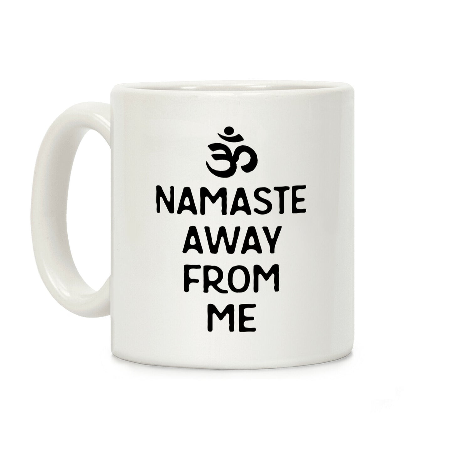 Namaste Away From Me Coffee Mug