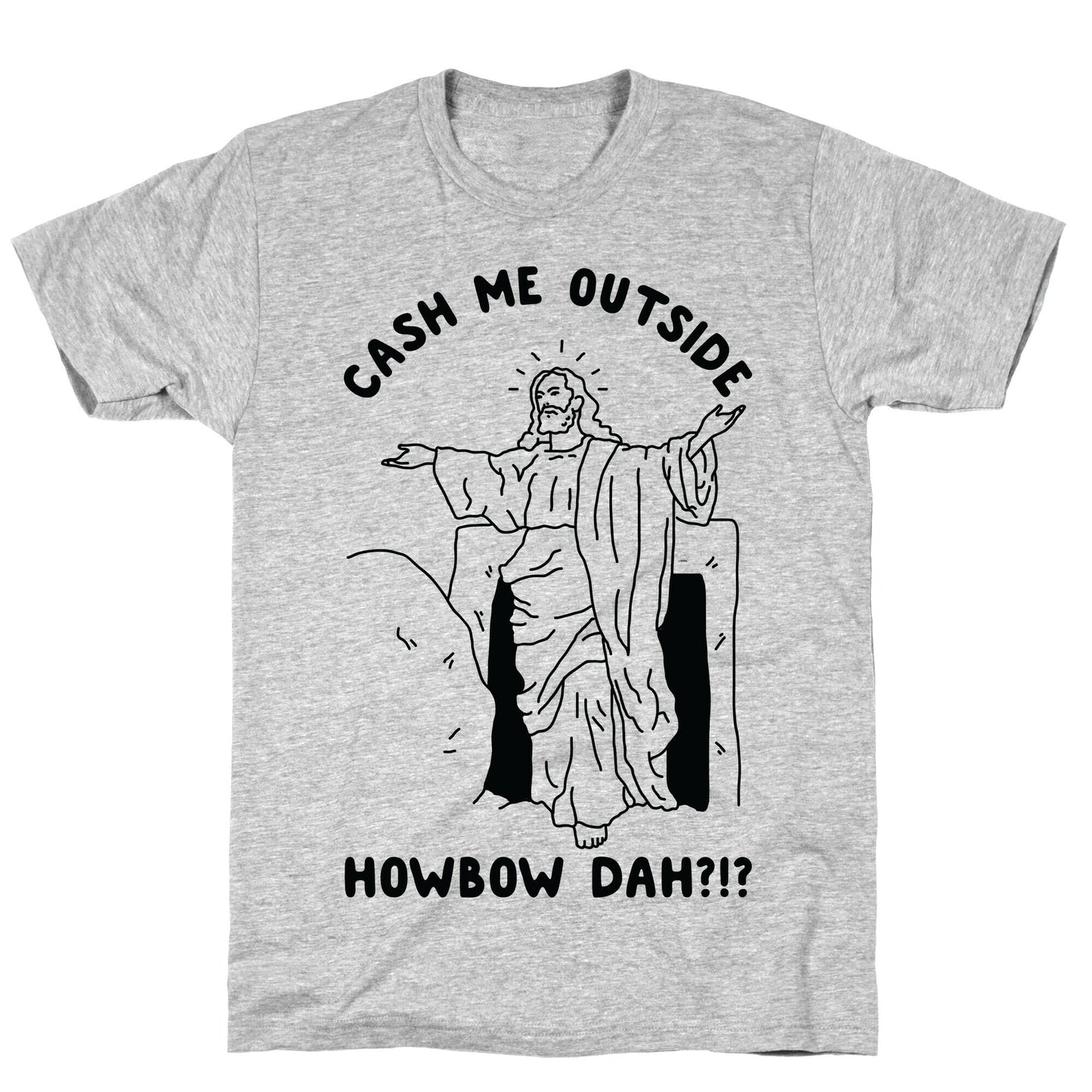 Cash Me Outside Jesus T-Shirt