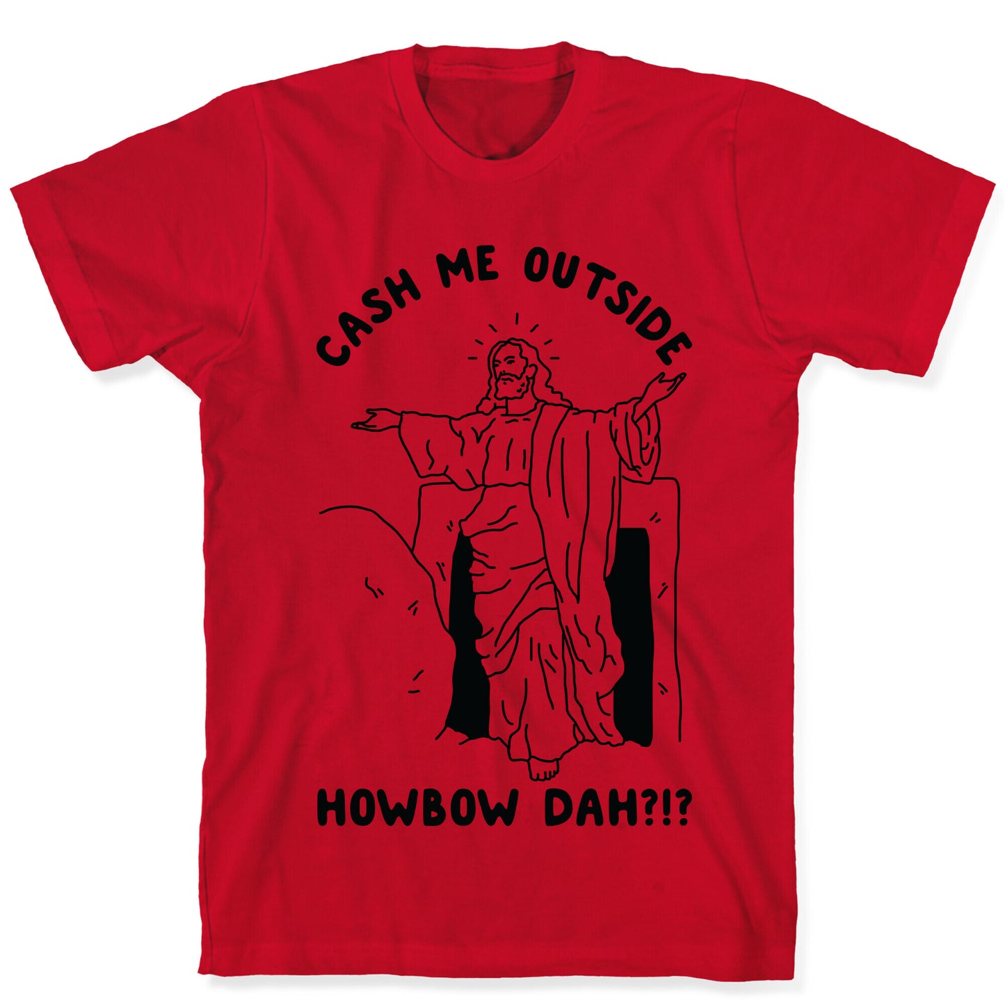 Cash Me Outside Jesus T-Shirt