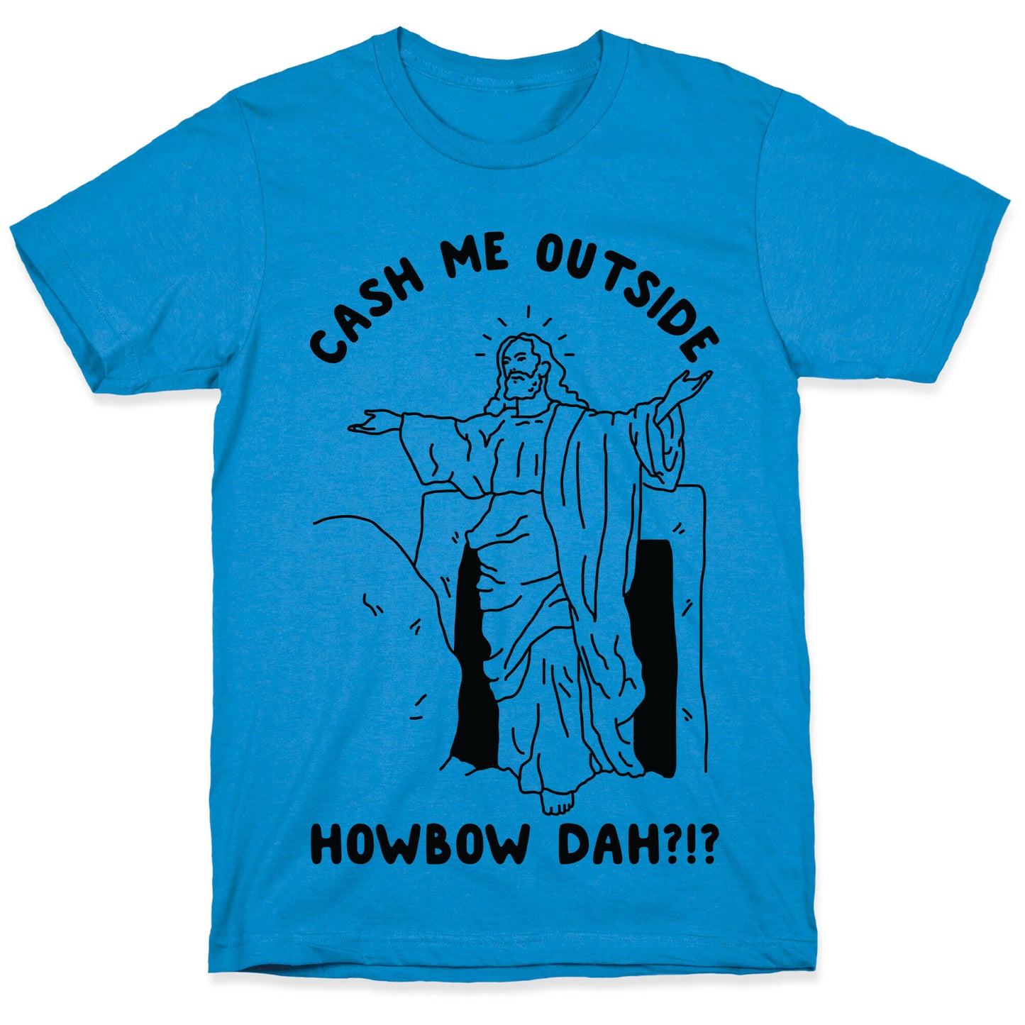 Cash Me Outside Jesus T-Shirt