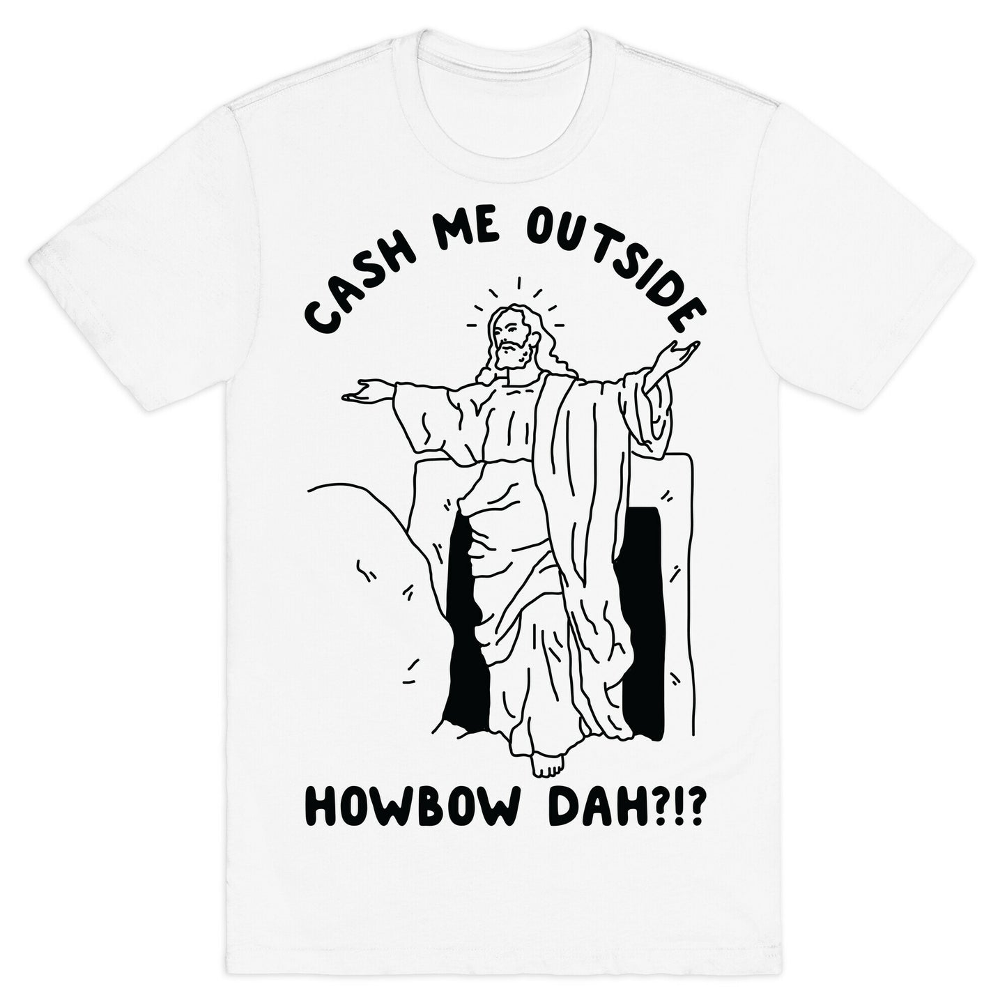 Cash Me Outside Jesus T-Shirt