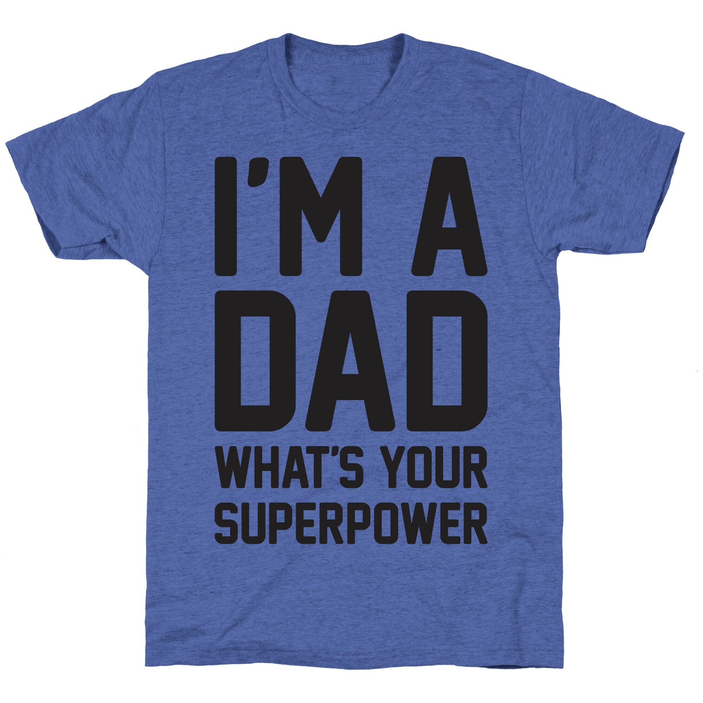 I'm A Dad What's Your Superpower Unisex Triblend Tee