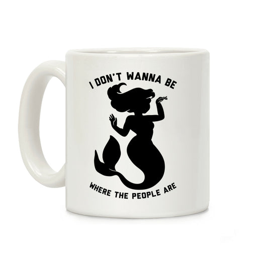 I Don't Wanna Be Where The People Are Coffee Mug