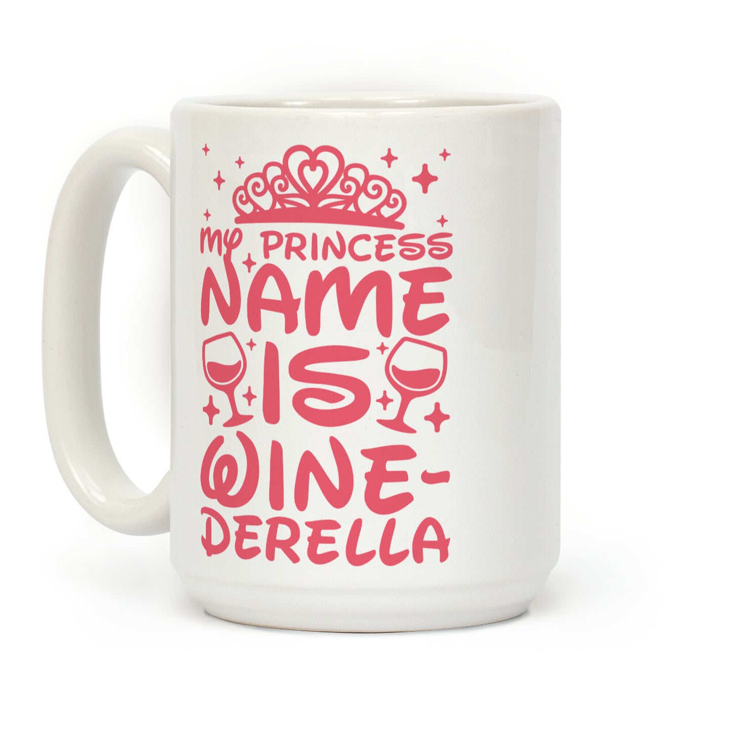 My Princess Name Is Winederella Coffee Mug