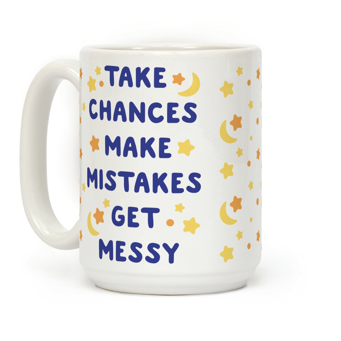 Take Chances Make Mistakes Get Messy Coffee Mug