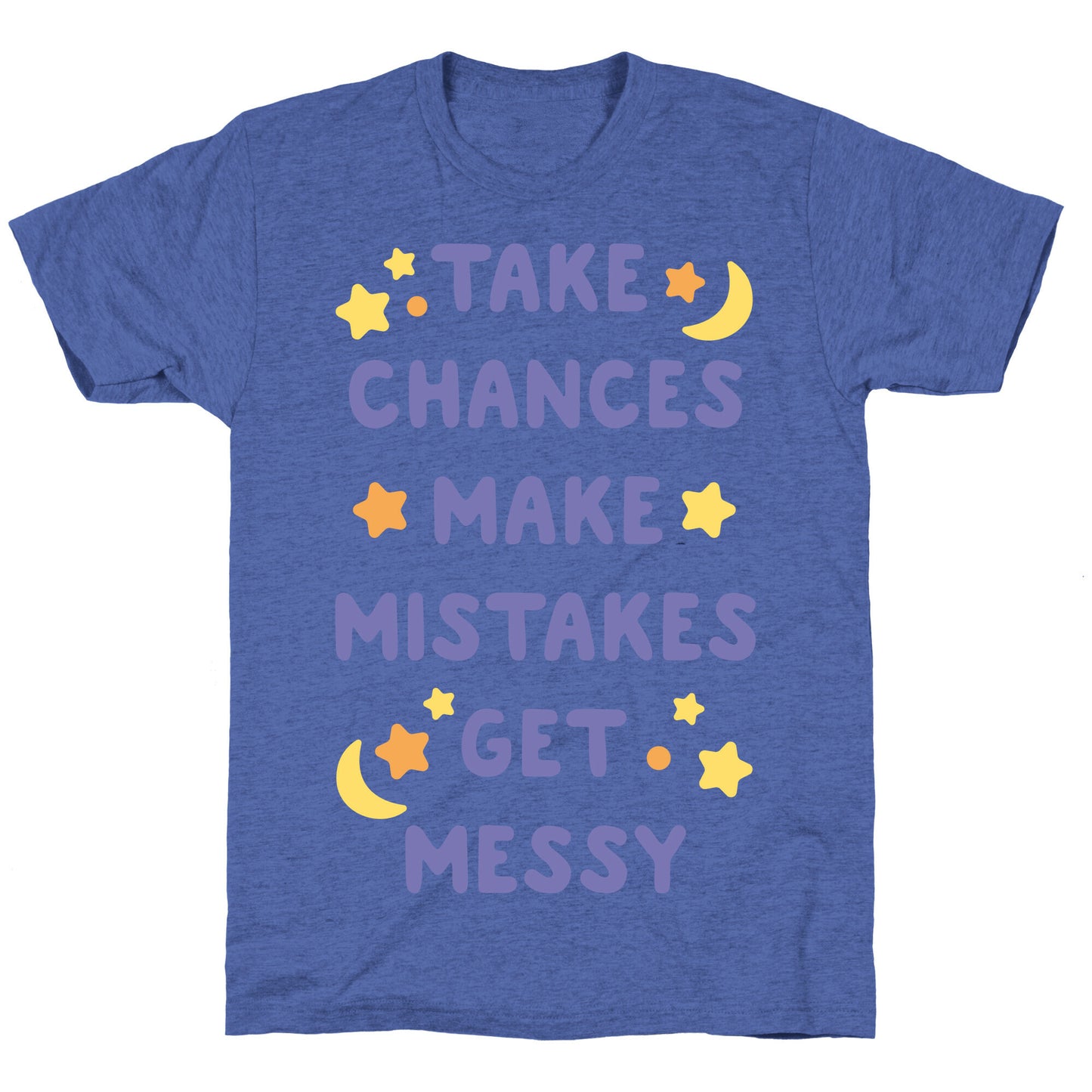 Take Chances Make Mistakes Get Messy White Print Unisex Triblend Tee