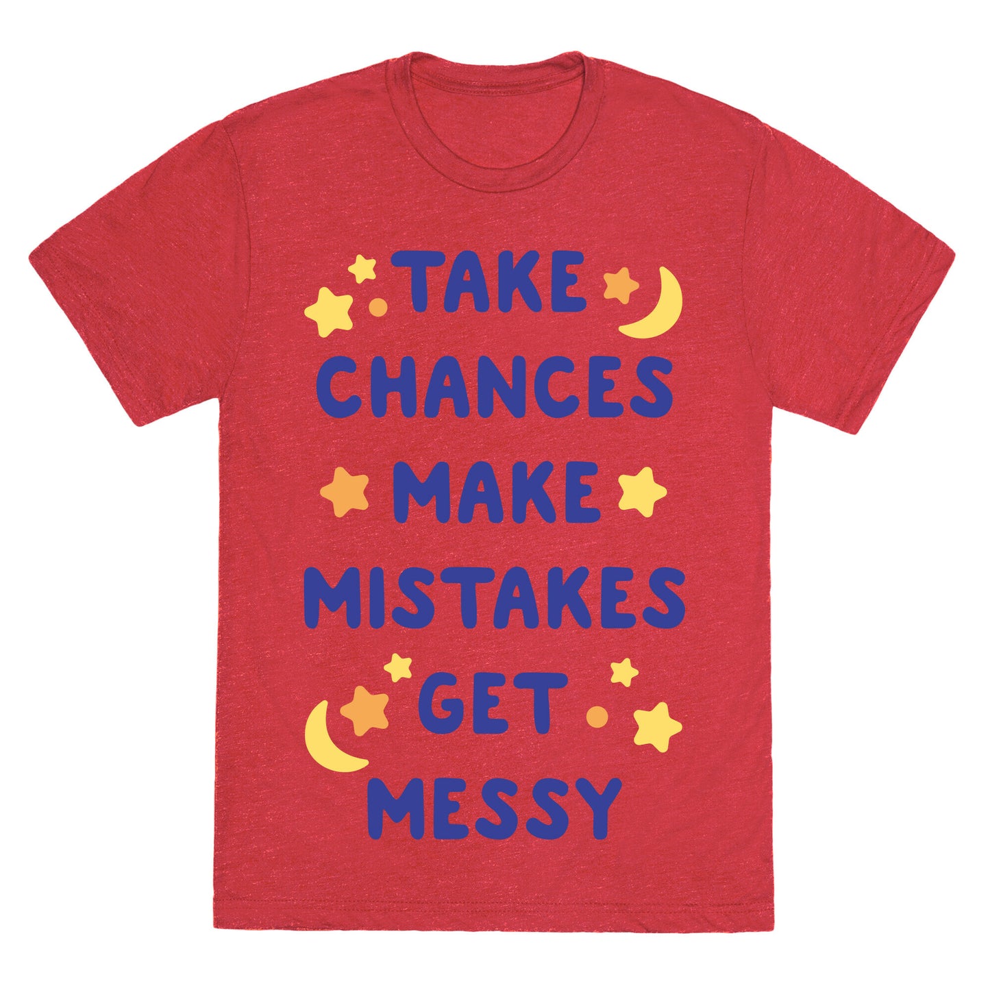 Take Chances Make Mistakes Get Messy Unisex Triblend Tee
