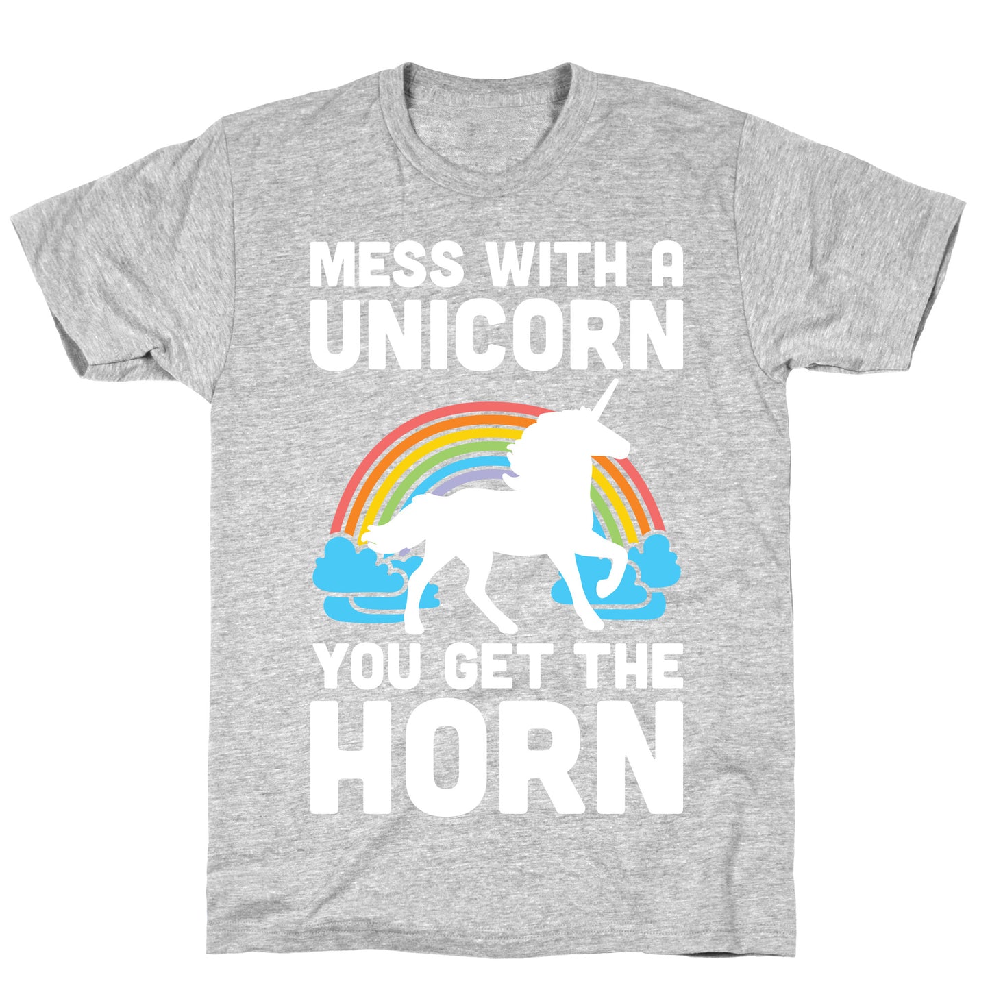 Mess With The Unicorn Get The Horn T-Shirt