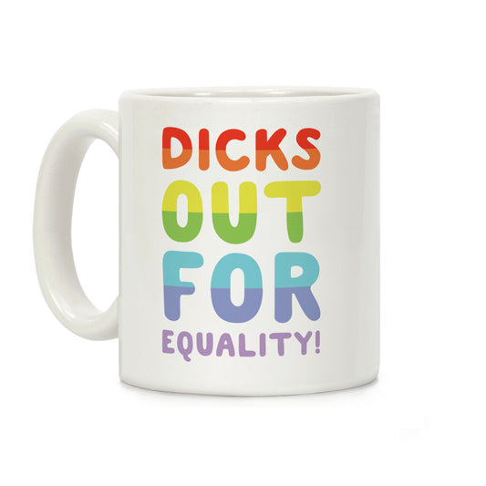 Dicks Out For Equality Coffee Mug