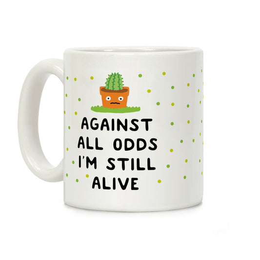 Against All Odds I'm Still Alive Coffee Mug