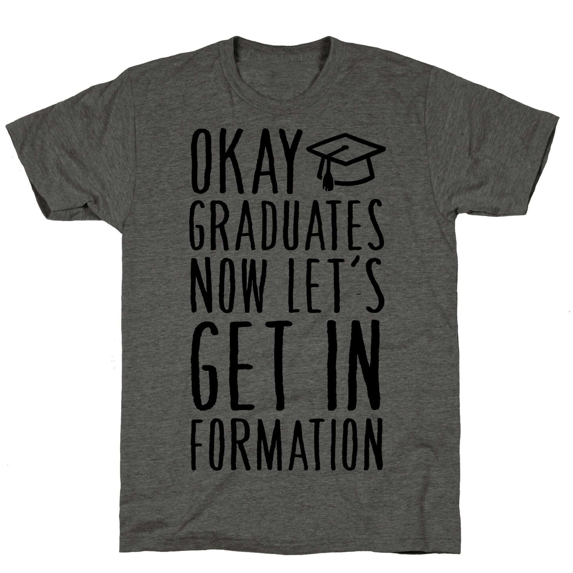 Okay Graduates Now Let's Get In Formation Unisex Triblend Tee