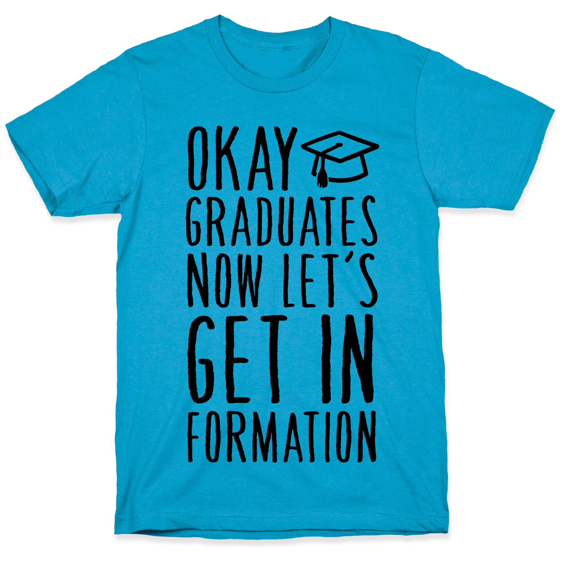 Okay Graduates Now Let's Get In Formation Unisex Triblend Tee