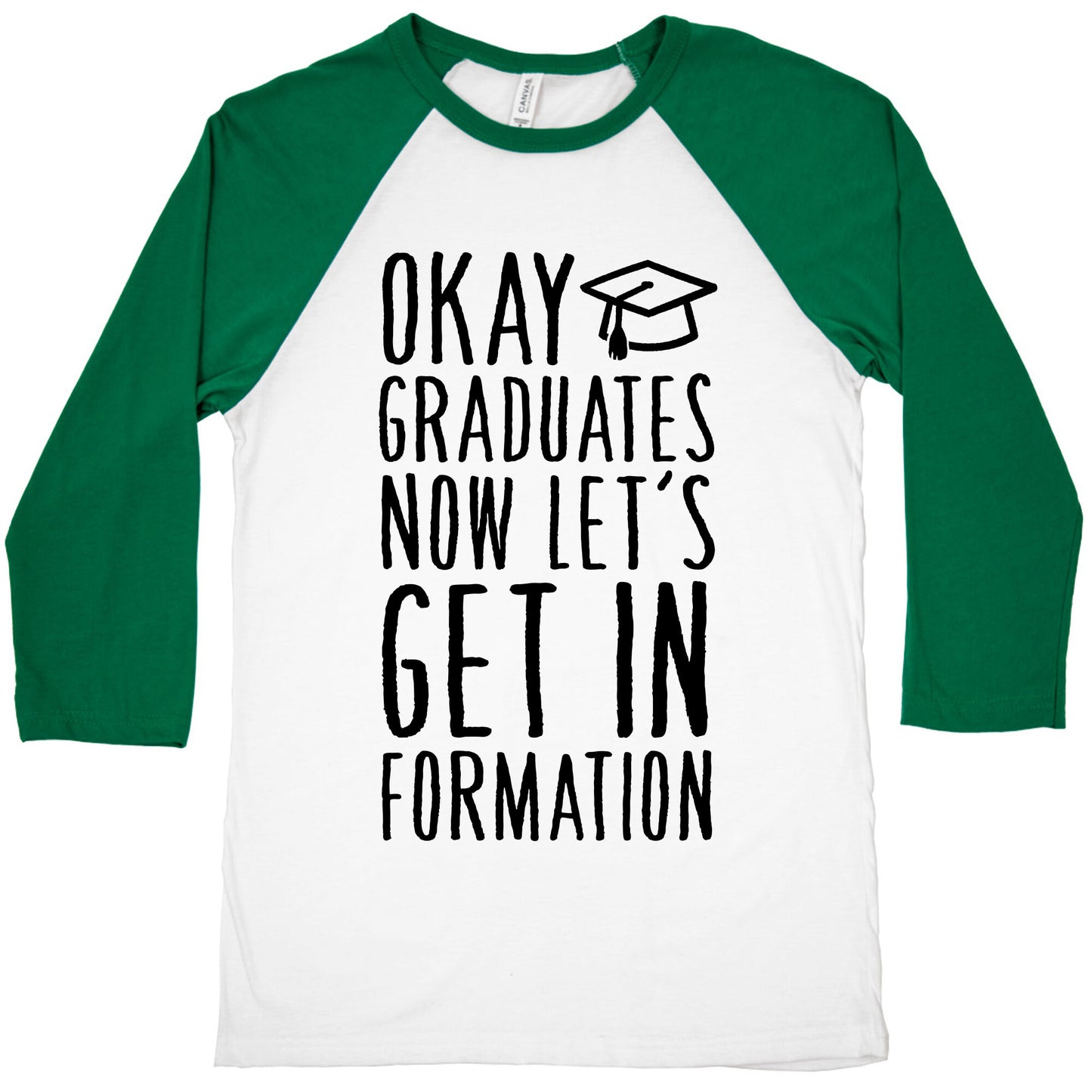 Okay Graduates Now Let's Get In Formation Baseball Tee
