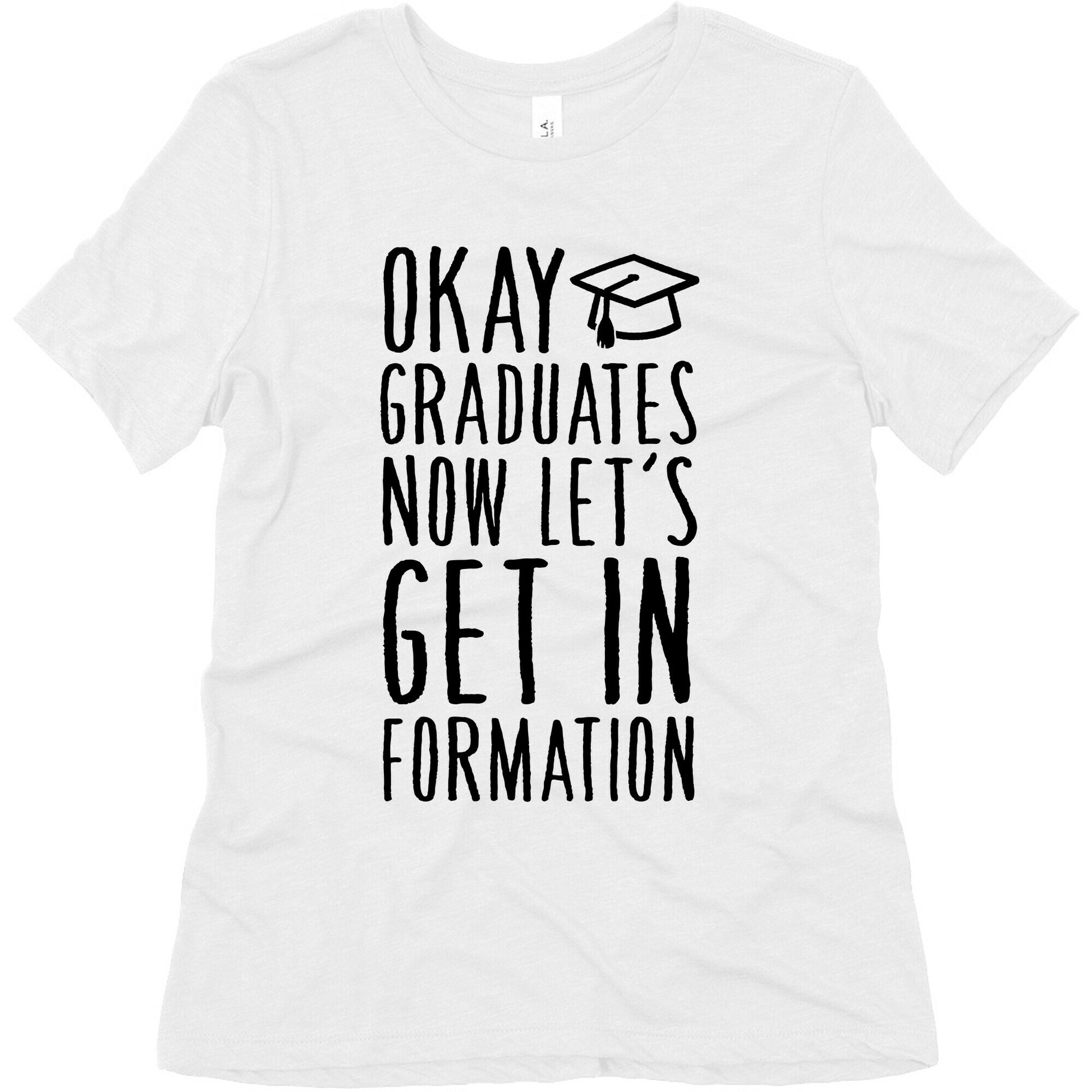 Okay Graduates Now Let's Get In Formation Women's Triblend Tee