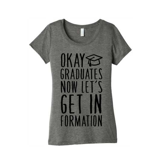 Okay Graduates Now Let's Get In Formation Women's Triblend Tee