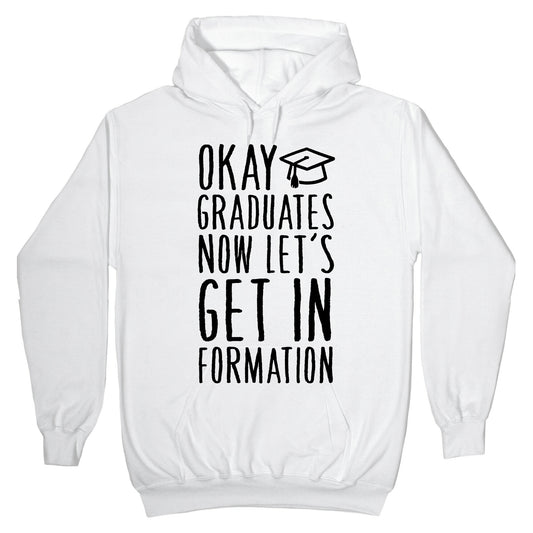 Okay Graduates Now Let's Get In Formation Hoodie