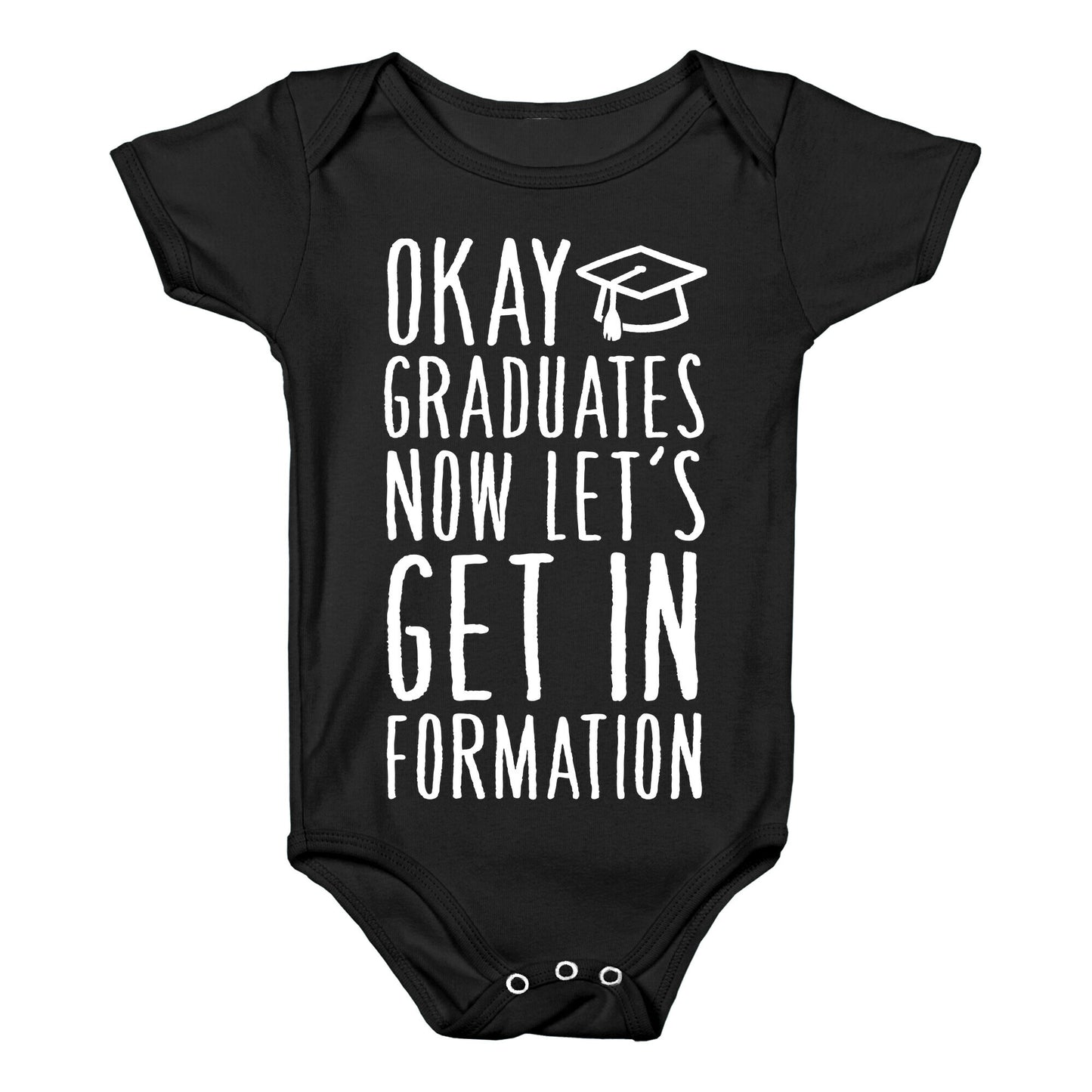 Okay Graduates Now Let's Get In Formation Baby One Piece