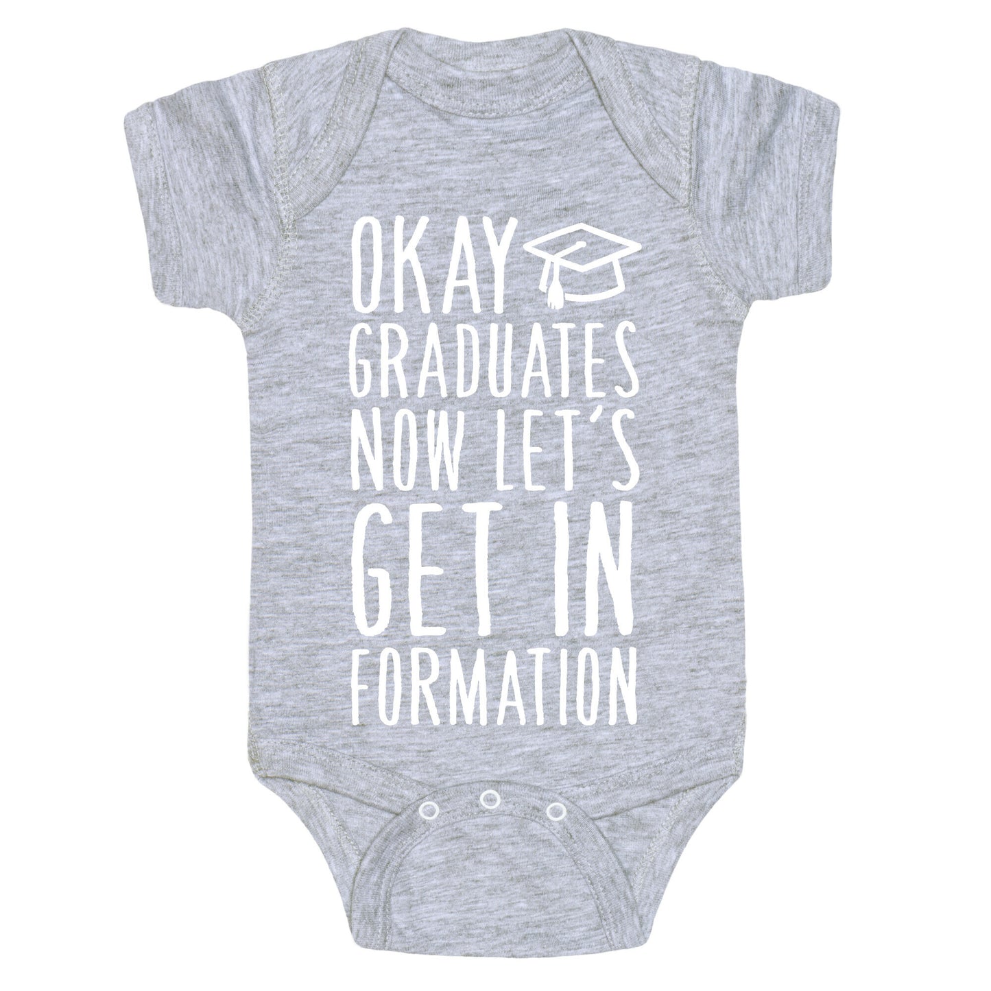 Okay Graduates Now Let's Get In Formation Baby One Piece
