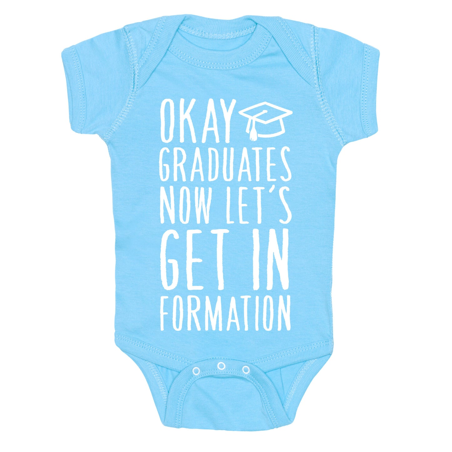 Okay Graduates Now Let's Get In Formation Baby One Piece