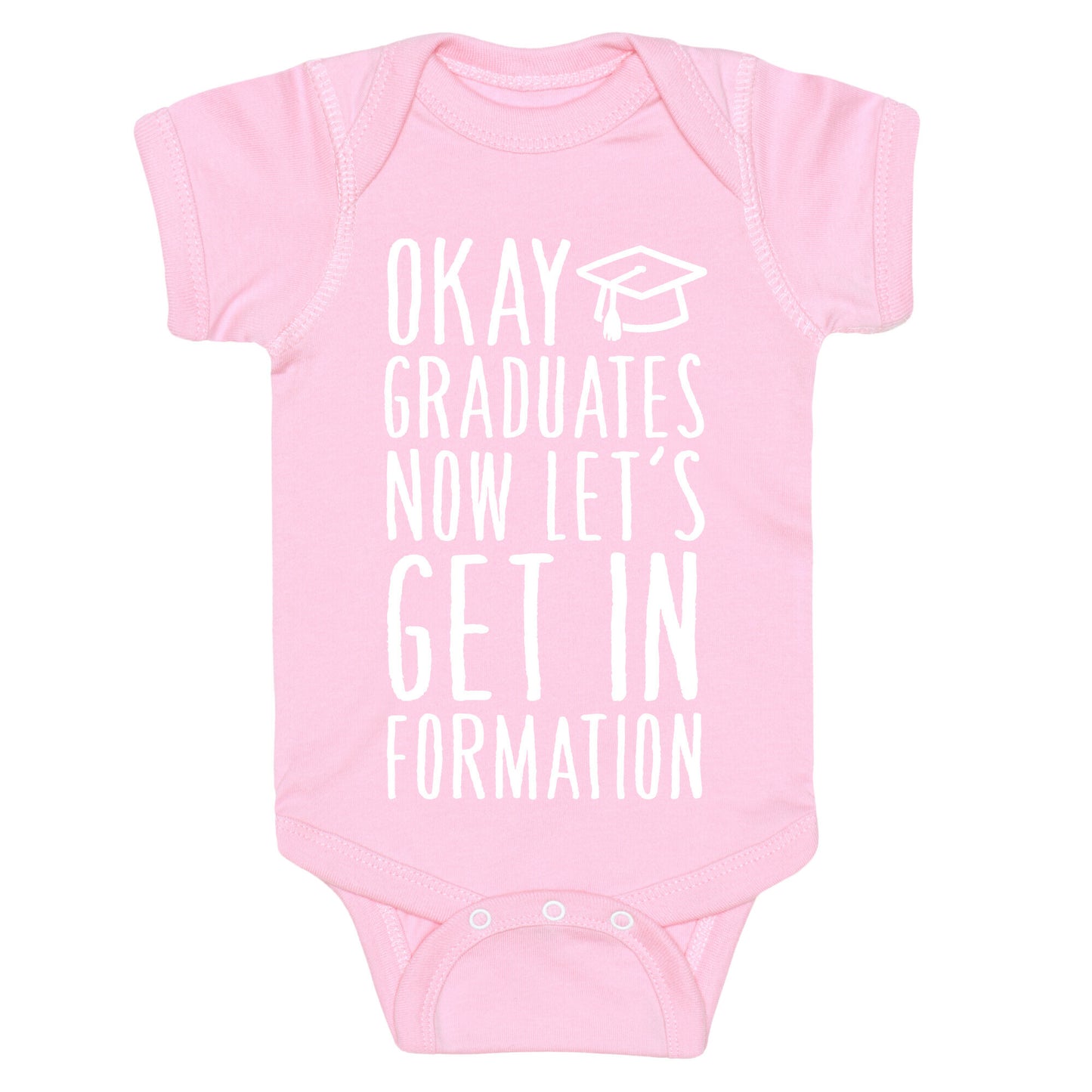Okay Graduates Now Let's Get In Formation Baby One Piece