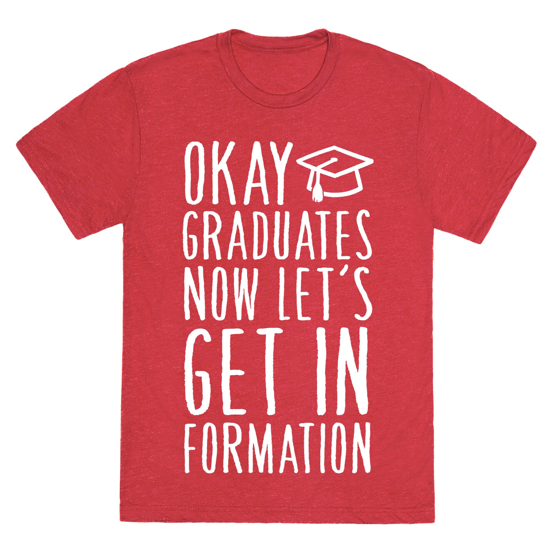 Okay Graduates Now Let's Get In Formation Unisex Triblend Tee