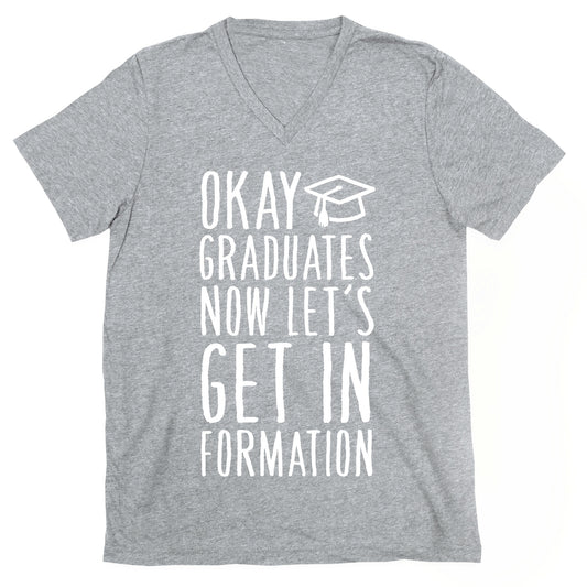 Okay Graduates Now Let's Get In Formation V-Neck