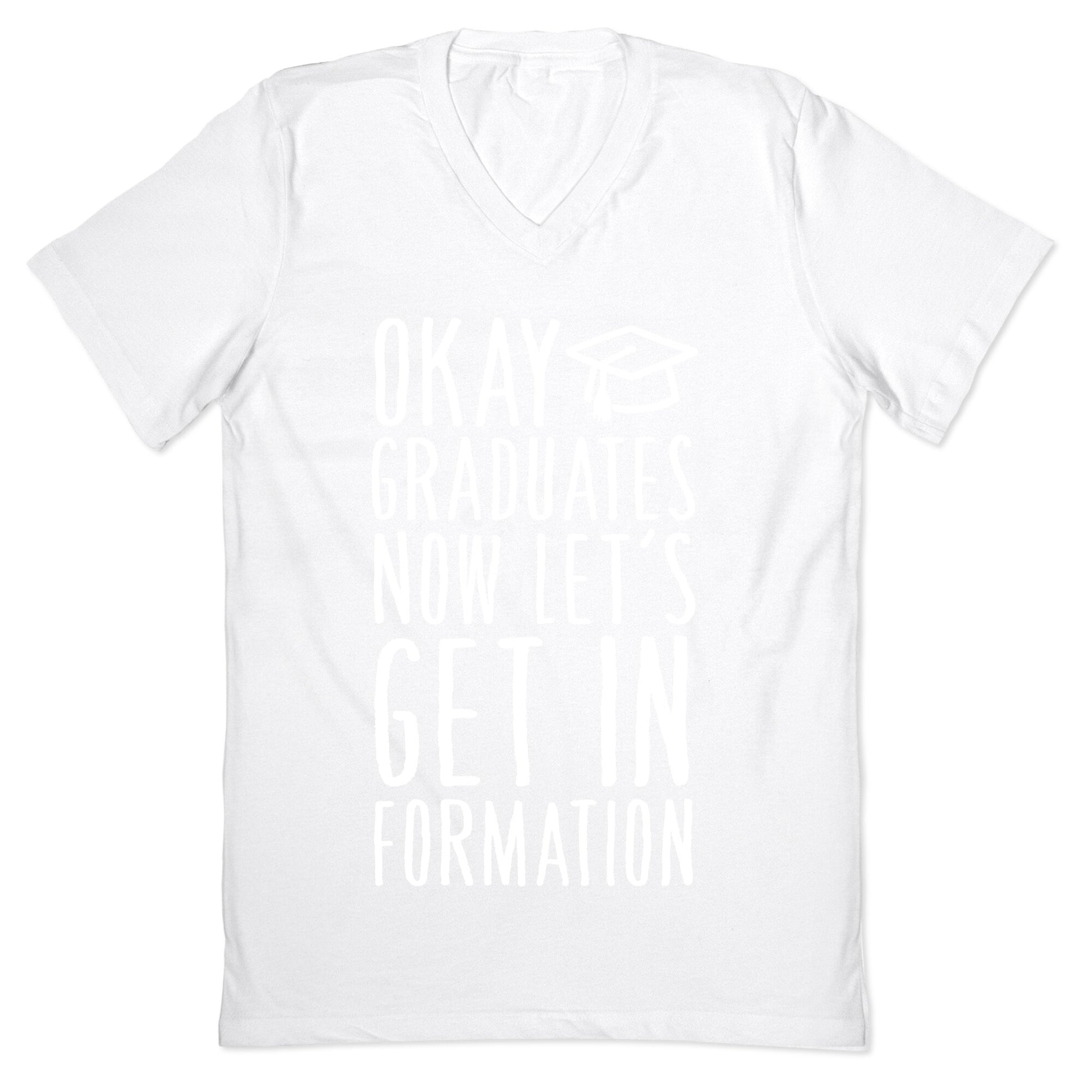 Okay Graduates Now Let's Get In Formation V-Neck