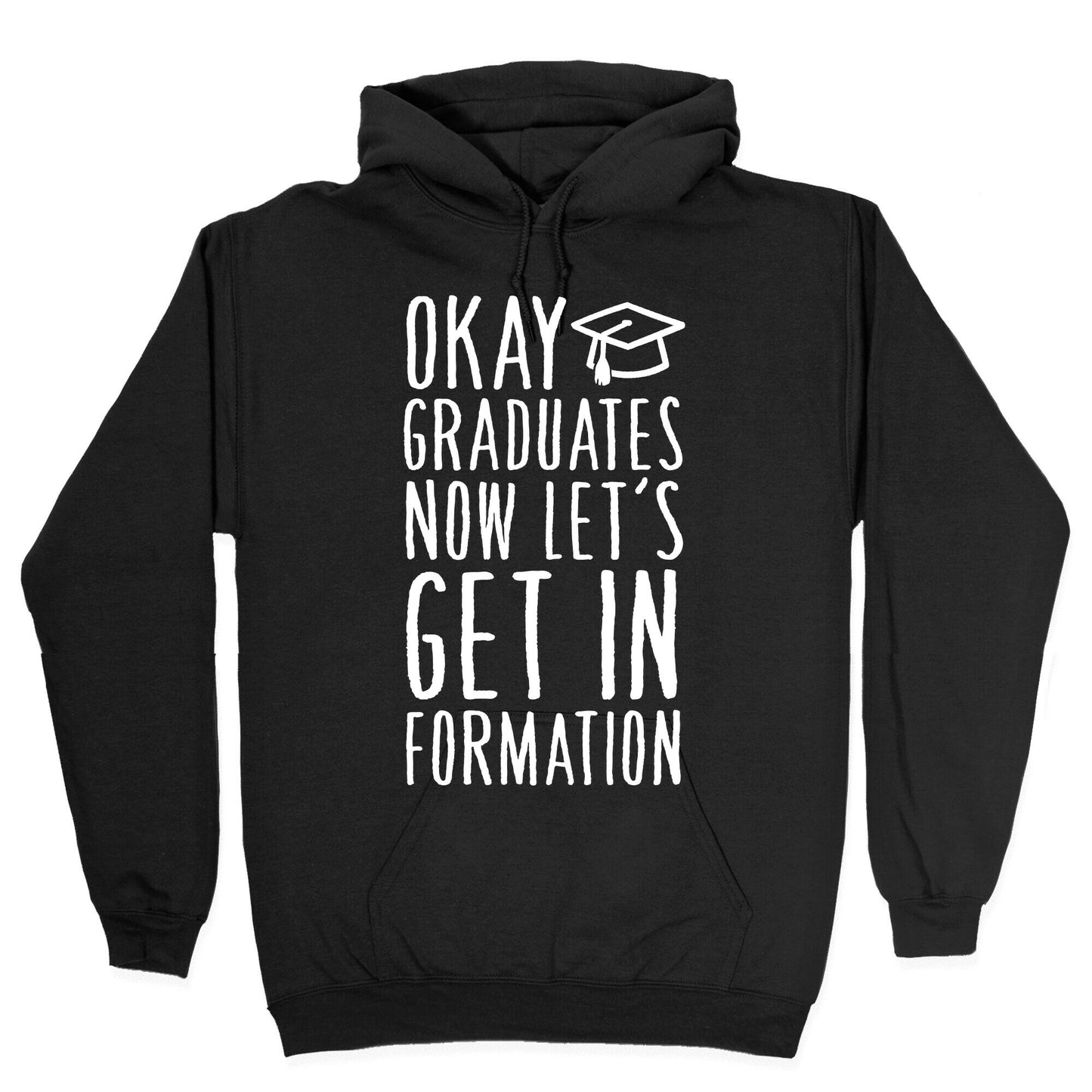 Okay Graduates Now Let's Get In Formation Hoodie