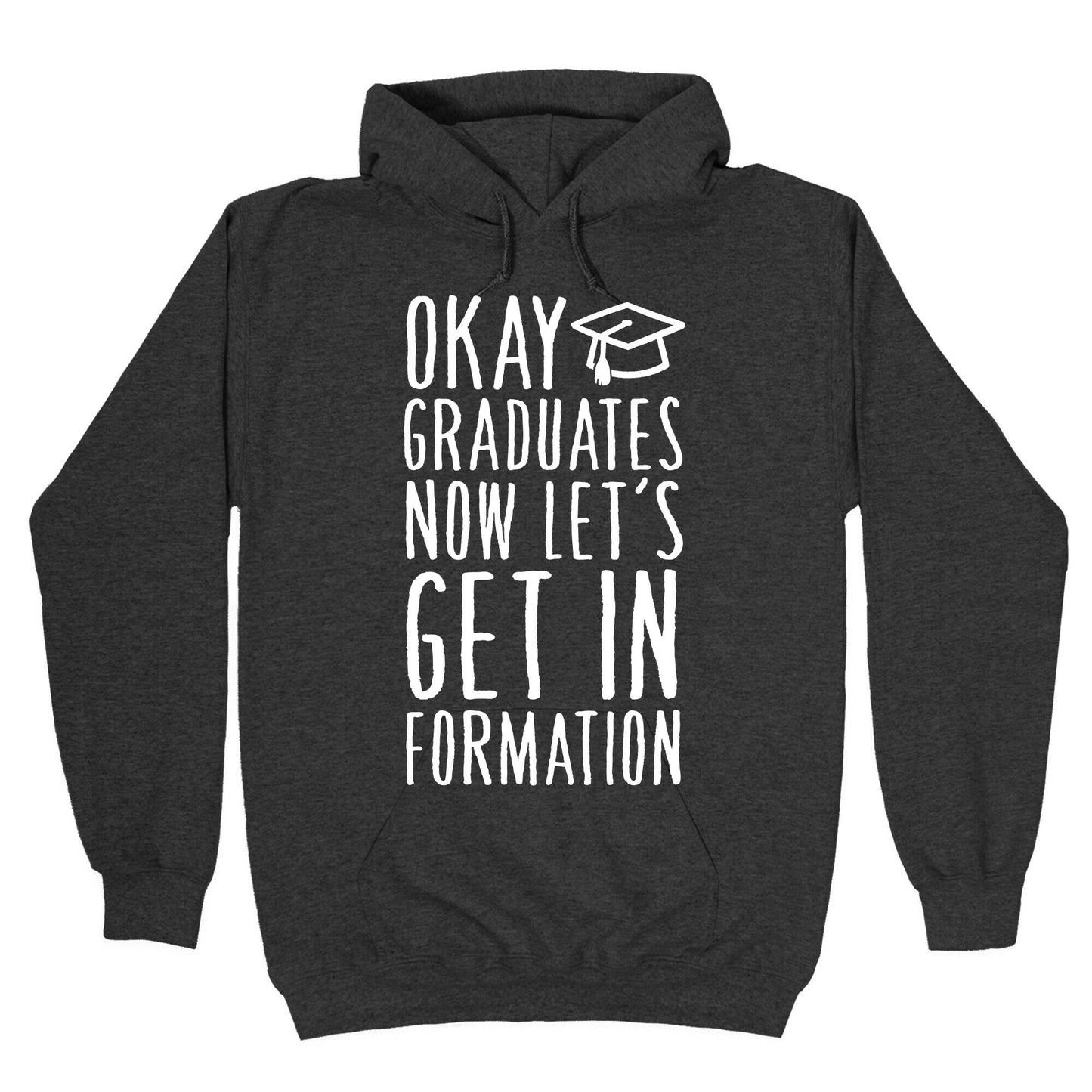 Okay Graduates Now Let's Get In Formation Hoodie