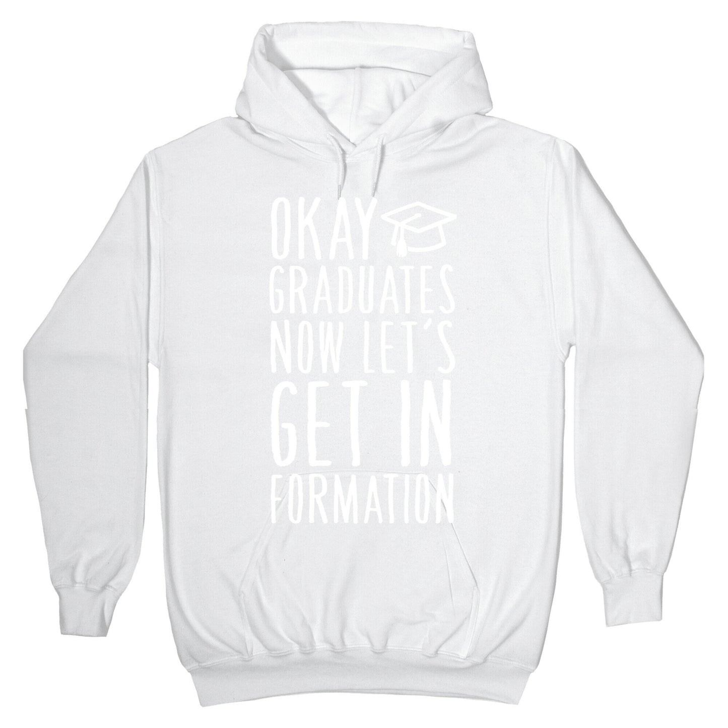 Okay Graduates Now Let's Get In Formation Hoodie