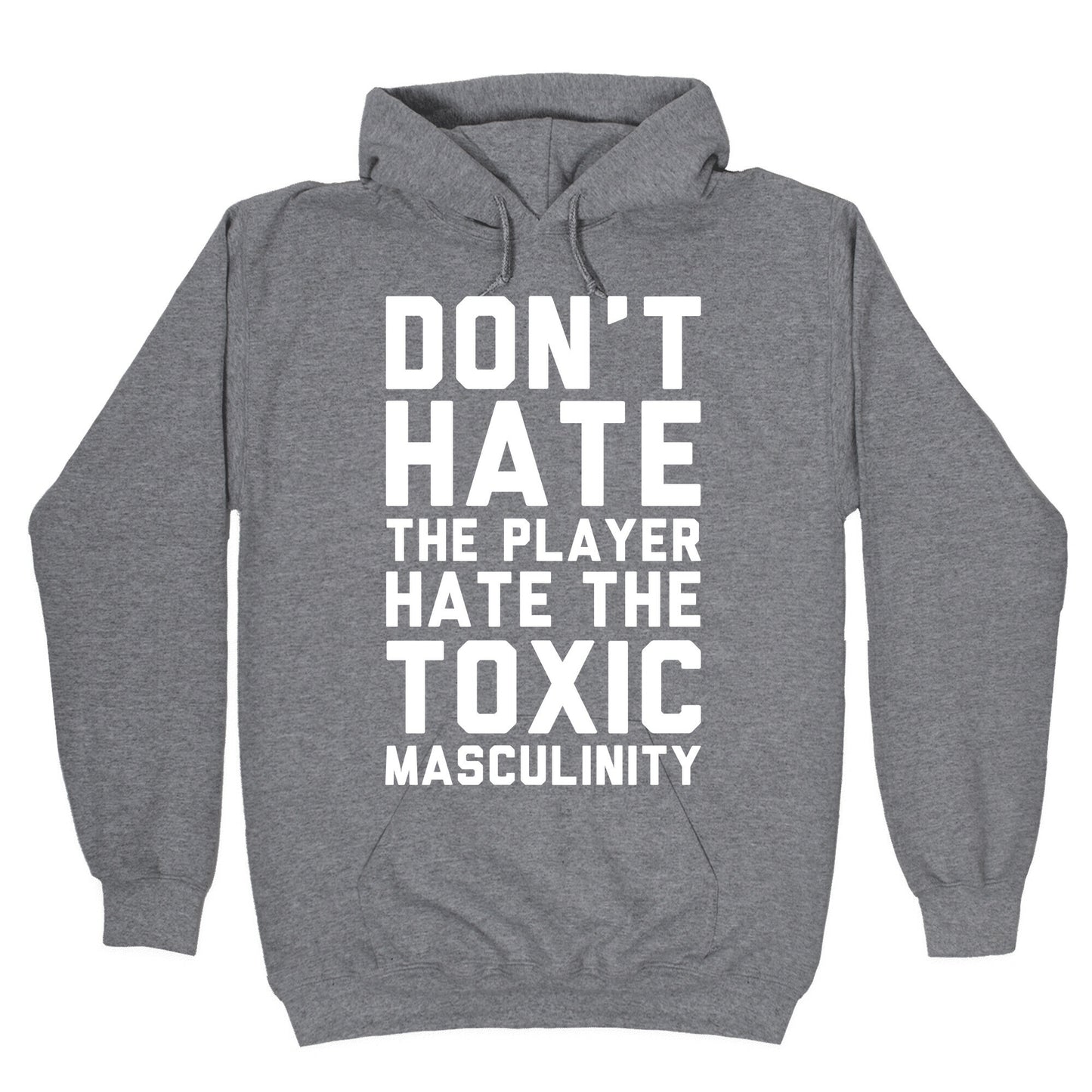 Don't Hate The Player Hate The Toxic Masculinity Hoodie