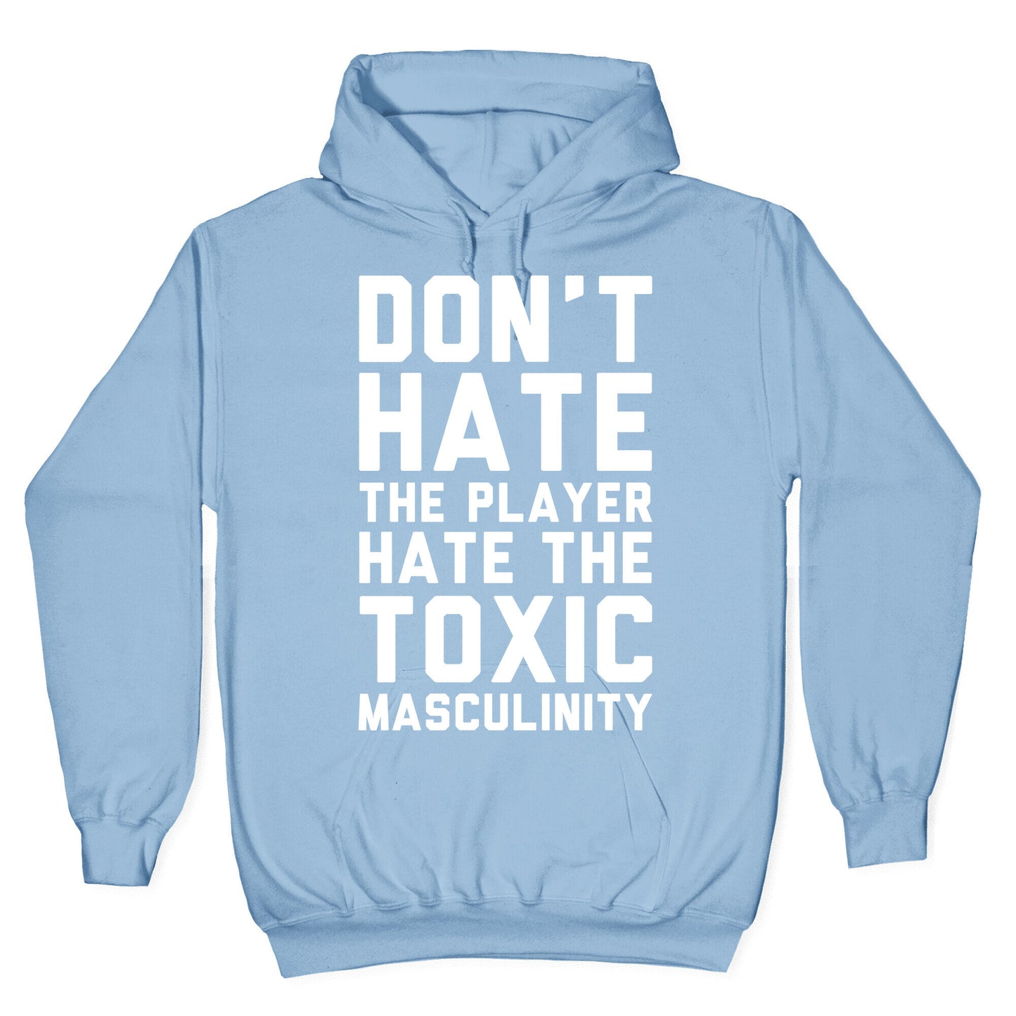 Don't Hate The Player Hate The Toxic Masculinity Hoodie