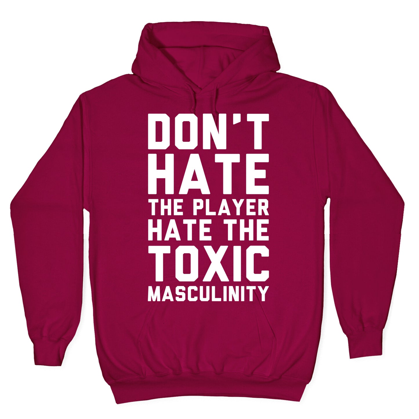 Don't Hate The Player Hate The Toxic Masculinity Hoodie