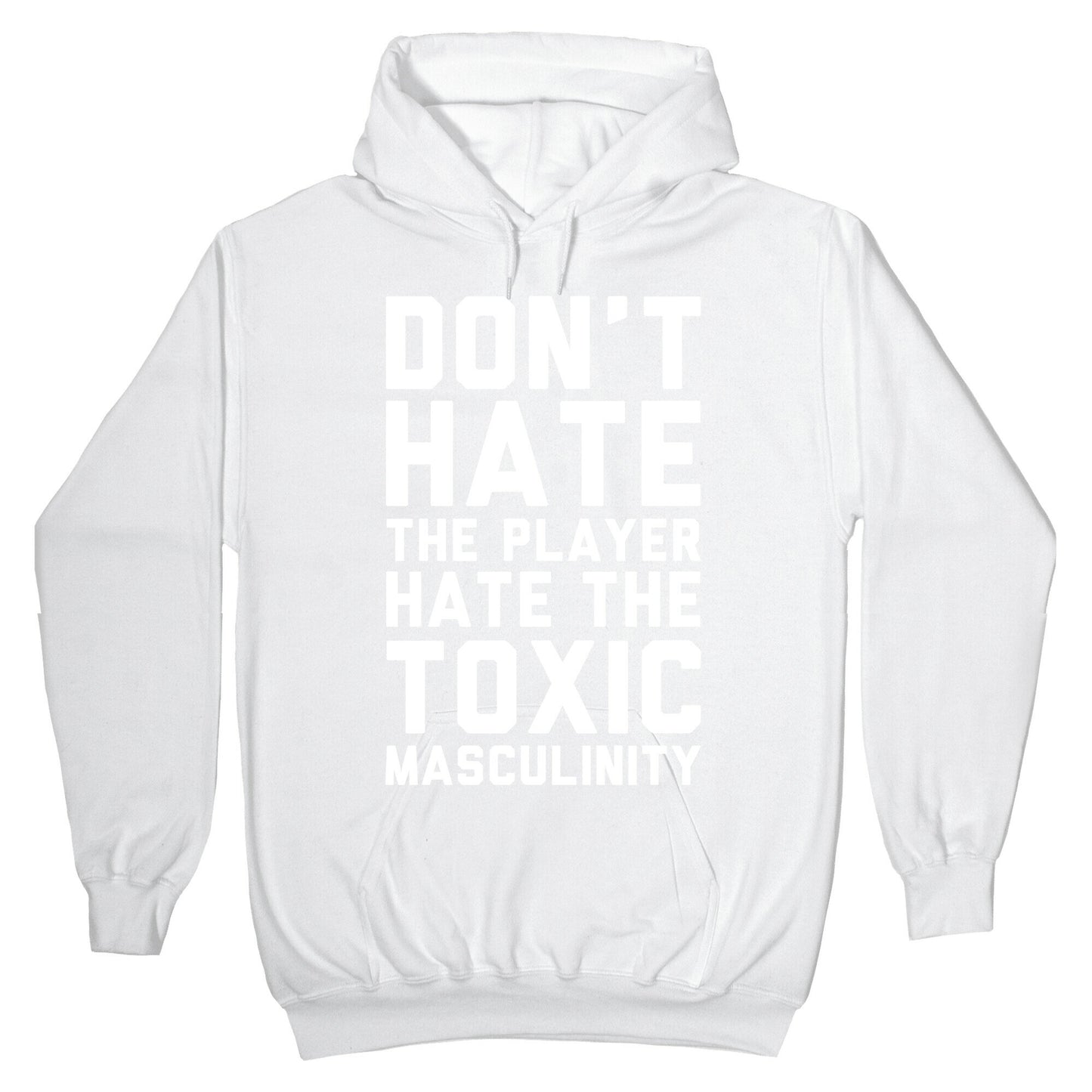Don't Hate The Player Hate The Toxic Masculinity Hoodie