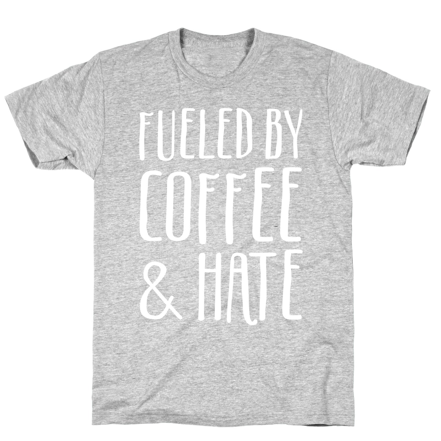 Fueled By Coffee & Hate T-Shirt