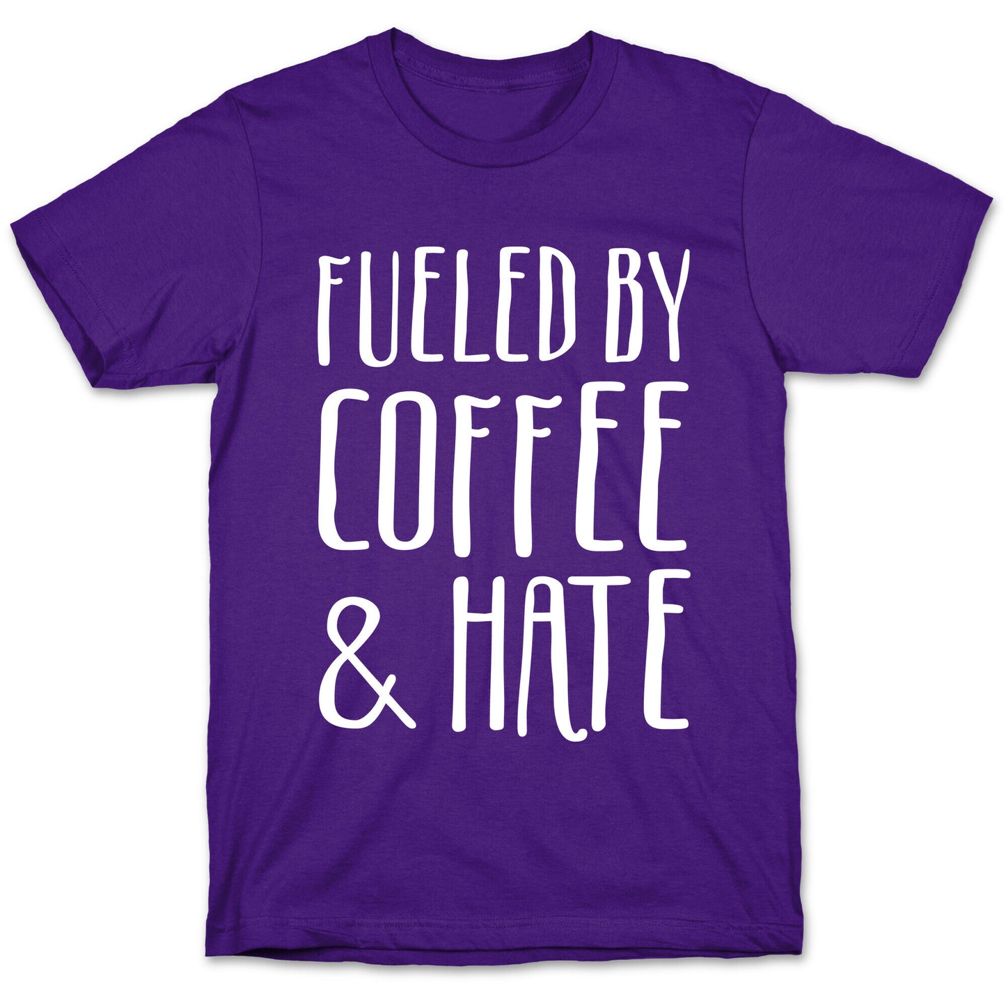 Fueled By Coffee & Hate T-Shirt