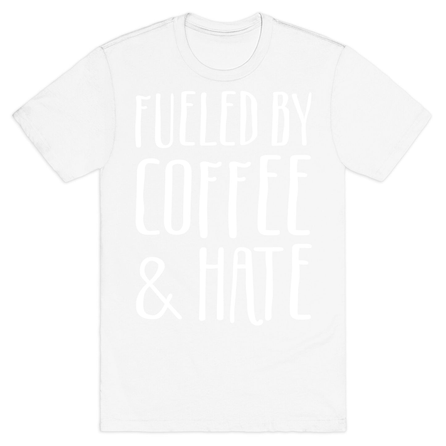 Fueled By Coffee & Hate T-Shirt
