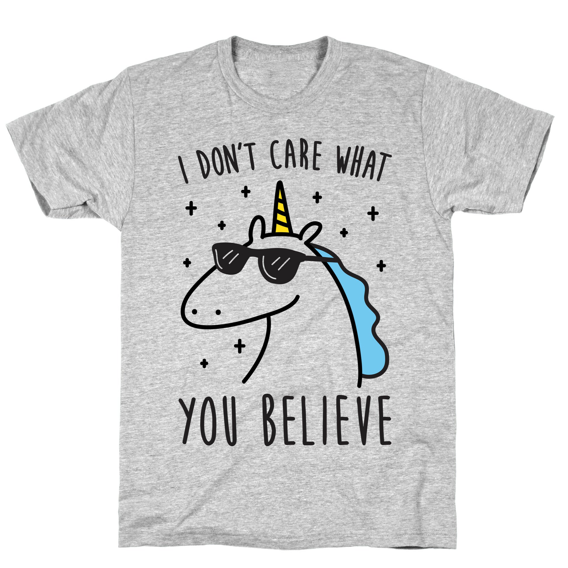 I Don't Care What You Believe In Unicorn T-Shirt