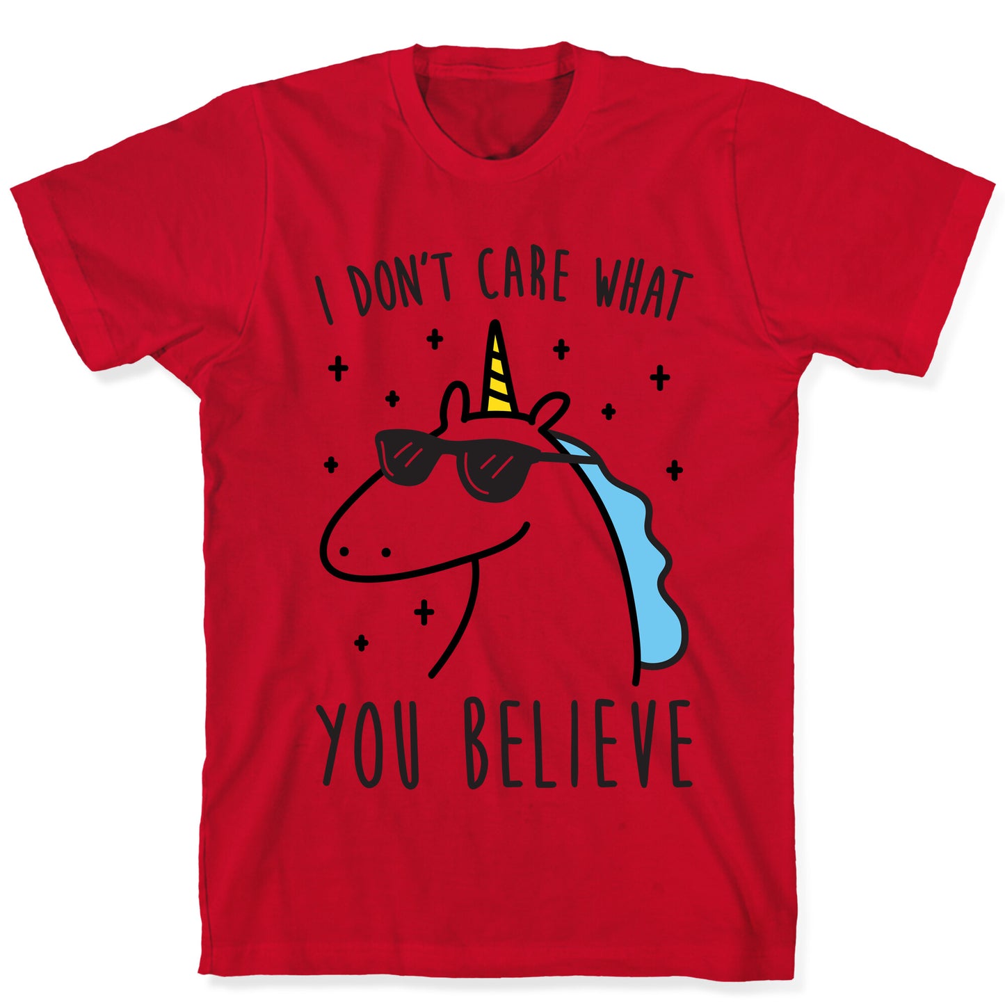 I Don't Care What You Believe In Unicorn T-Shirt