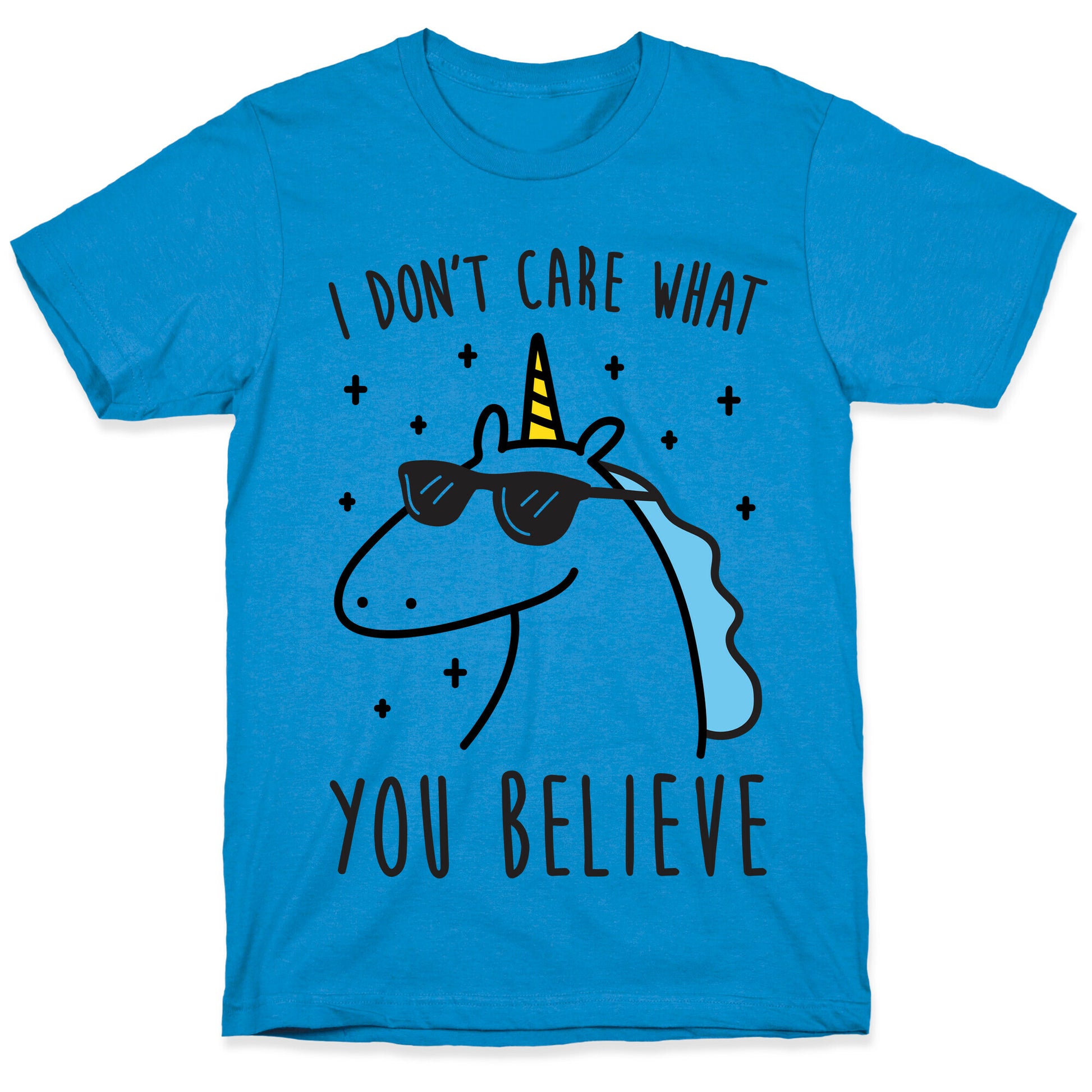 I Don't Care What You Believe In Unicorn T-Shirt