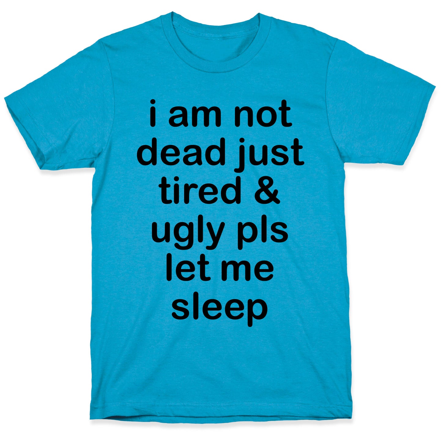 I Am Not Dead Just Tired & Ugly Please Let Me Sleep Unisex Triblend Tee