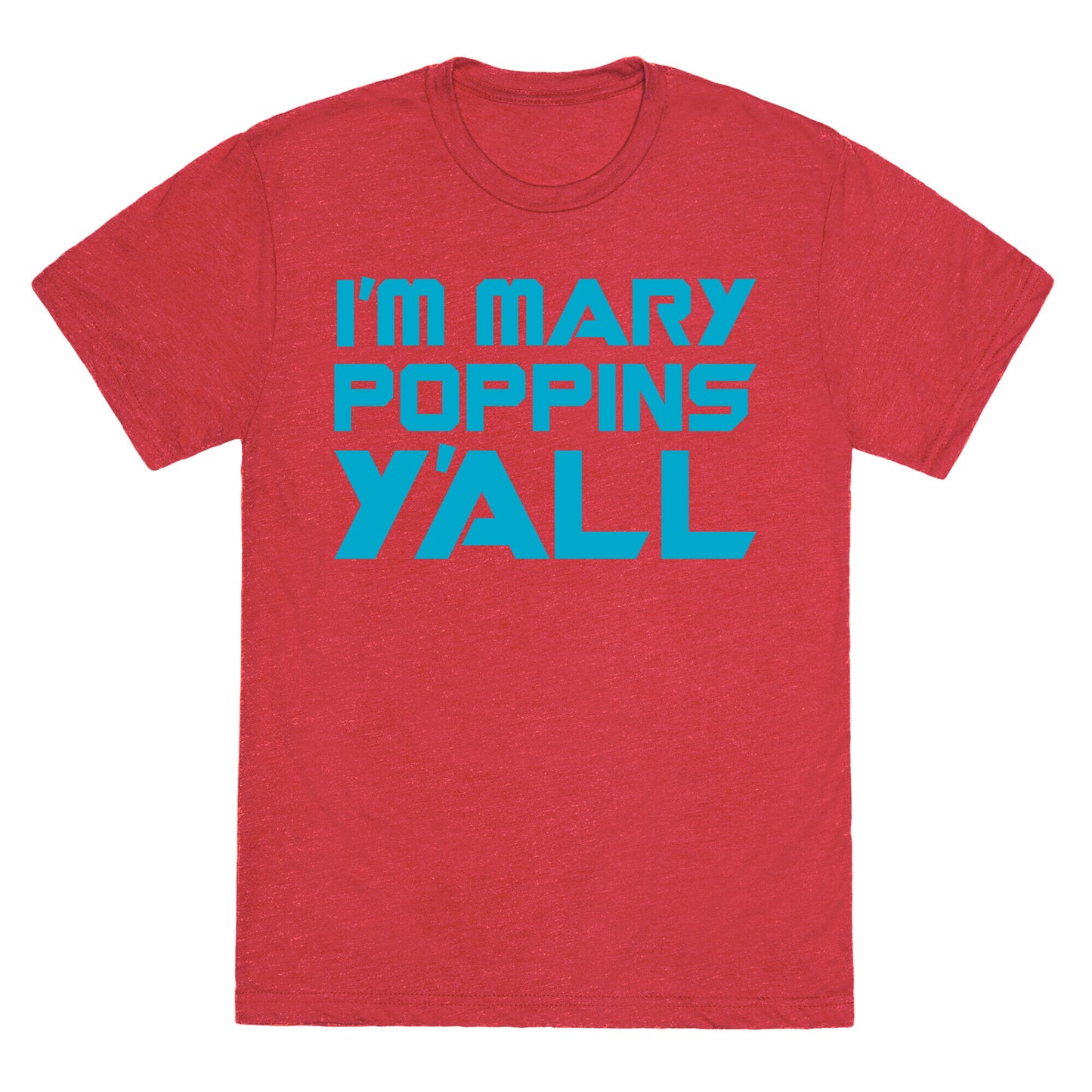 I'm Mary Poppin's Y'all Parody Unisex Triblend Tee