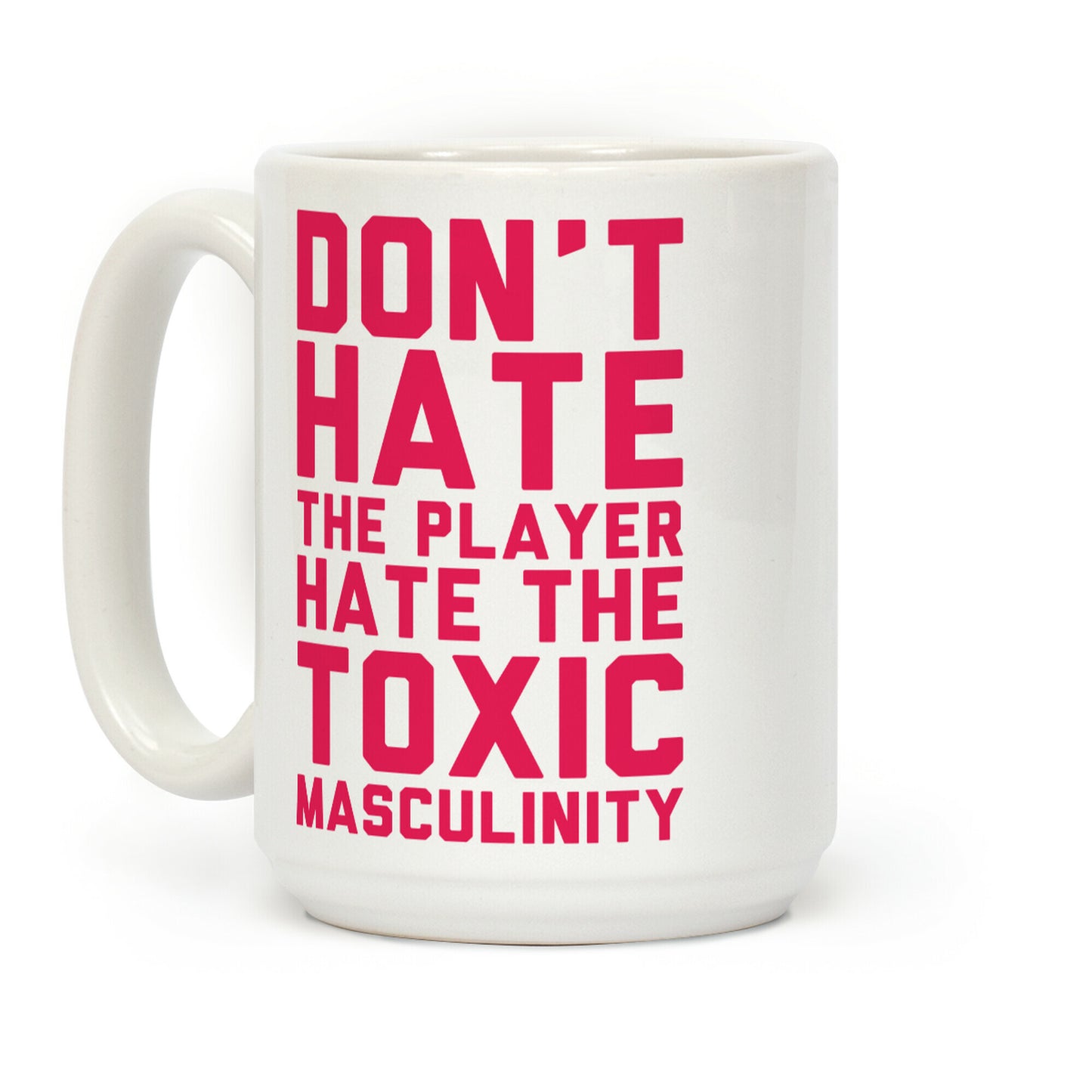 Don't Hate The Player Hate The Toxic Masculinity Coffee Mug