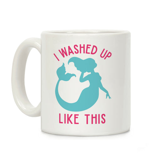 I Washed Up Like This Coffee Mug