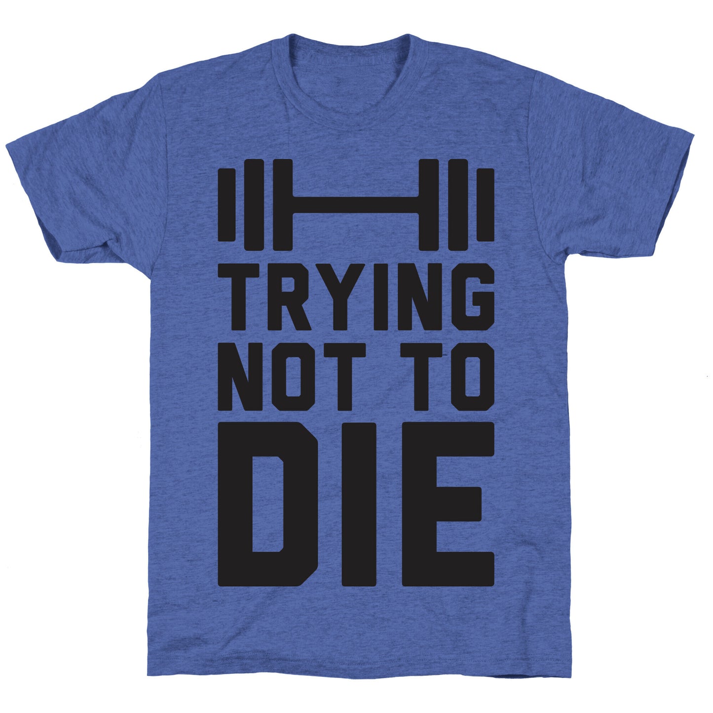 Trying Not To Die Unisex Triblend Tee