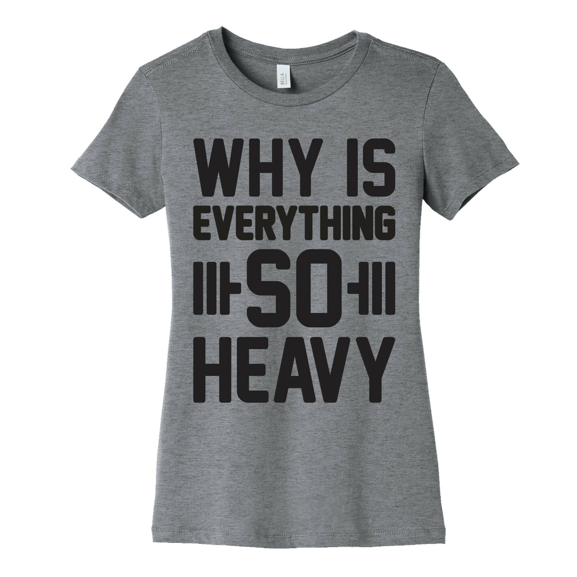 Why Is Everything So Heavy Women's Cotton Tee