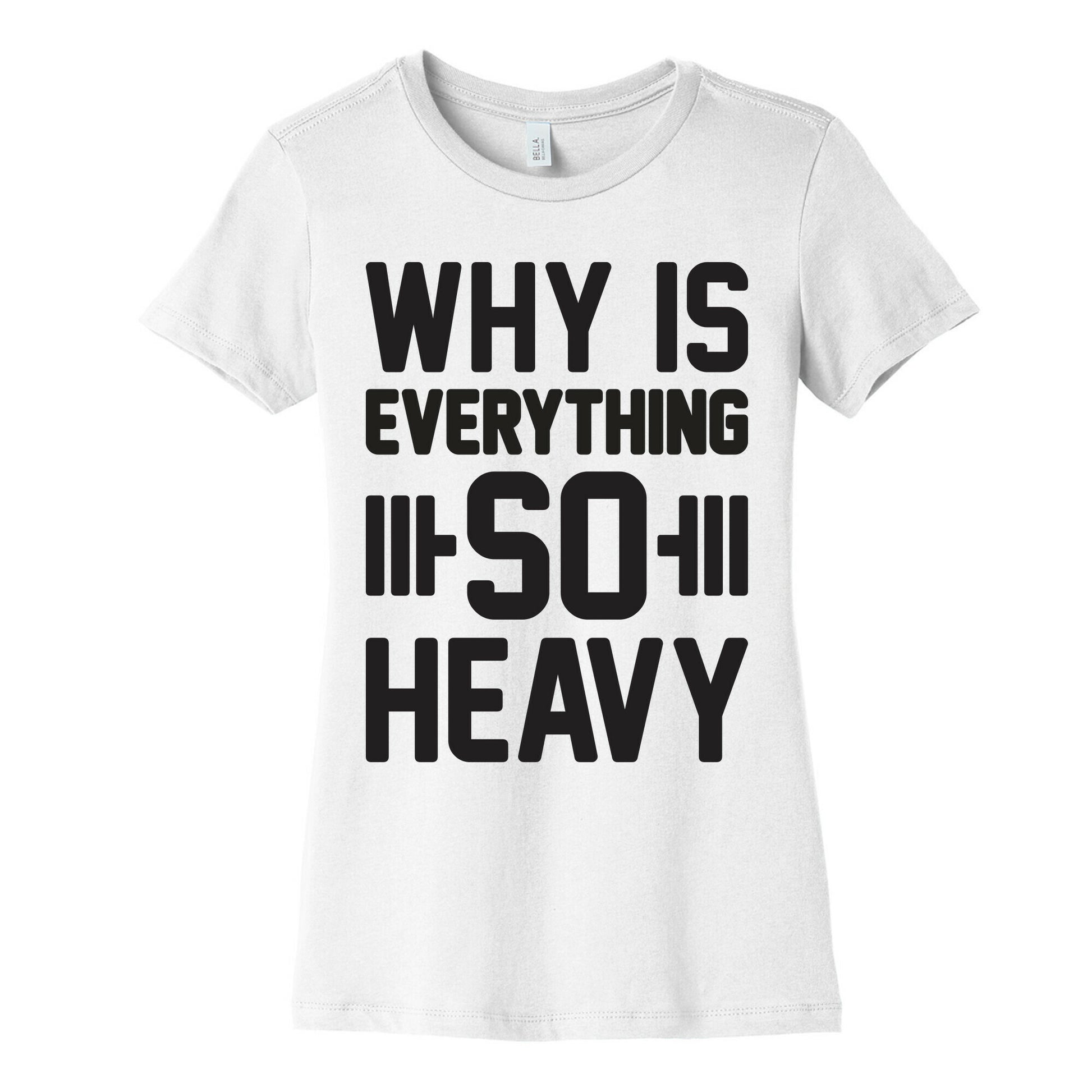 Why Is Everything So Heavy Women's Cotton Tee