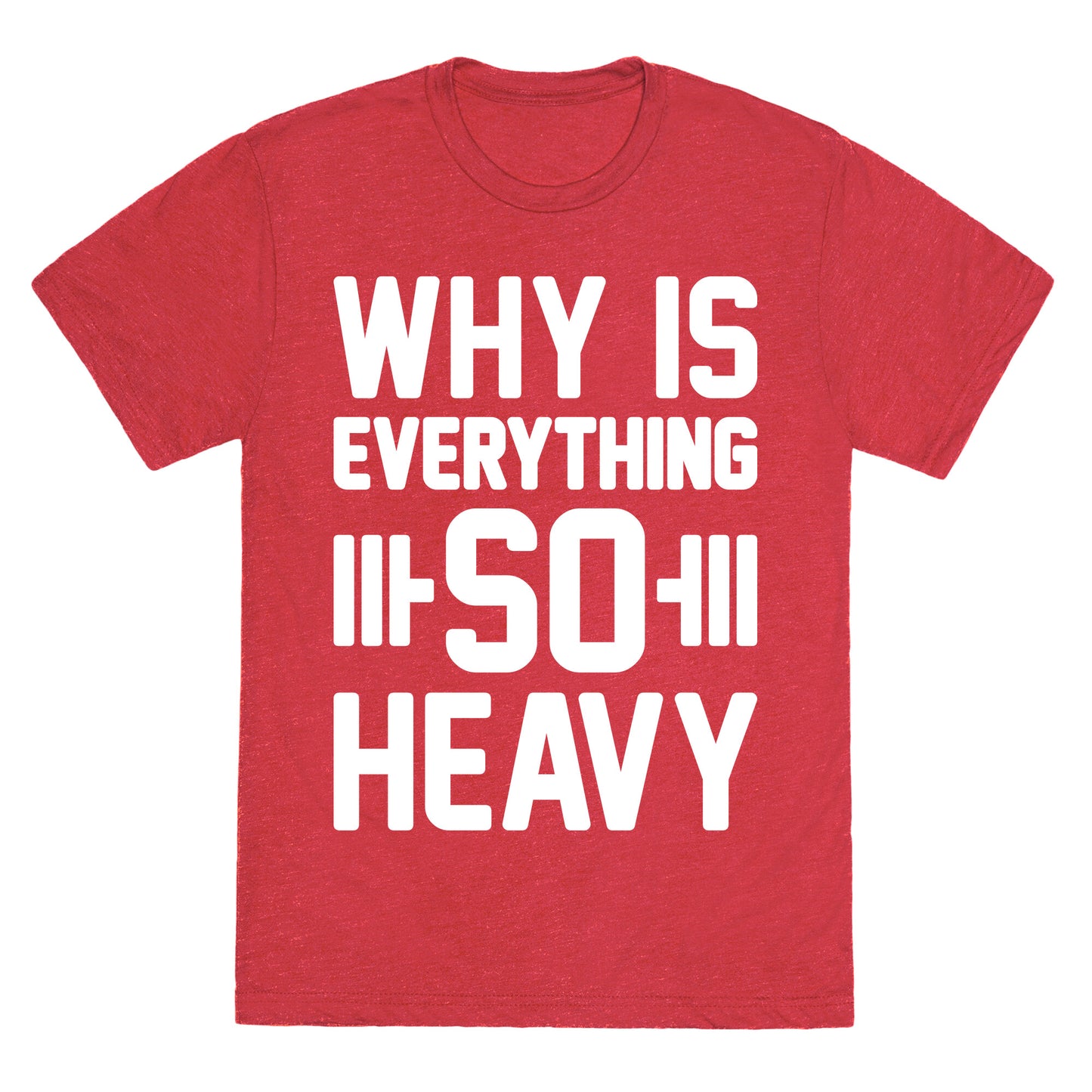 Why Is Everything So Heavy Unisex Triblend Tee